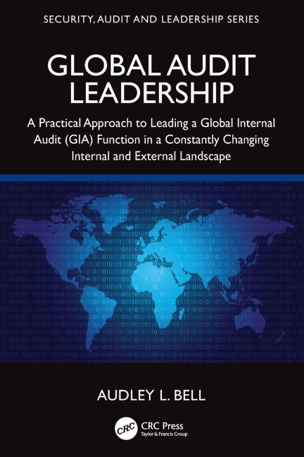 Global Audit Leadership: A Practical Approach to Leading a Global Internal Audit (GIA) Function in a Constantly Changing Internal and External Landscape