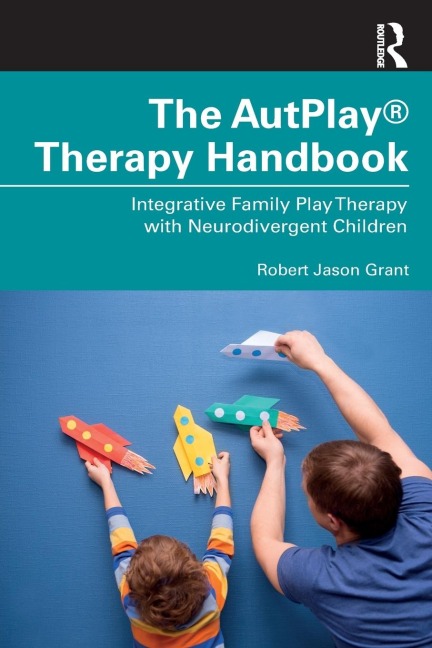The AutPlay® Therapy Handbook: Integrative Family Play Therapy with Neurodivergent Children