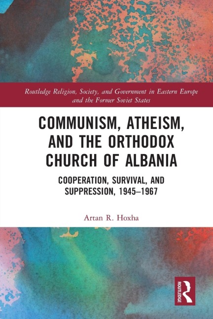 Communism, Atheism and the Orthodox Church of Albania: Cooperation, Survival and Suppression, 1945-1967