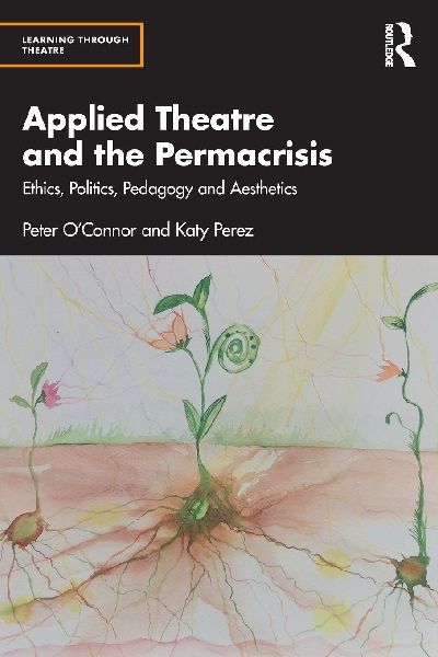Applied Theatre and the Permacrisis: Ethics, Politics, Pedagogy and Aesthetics