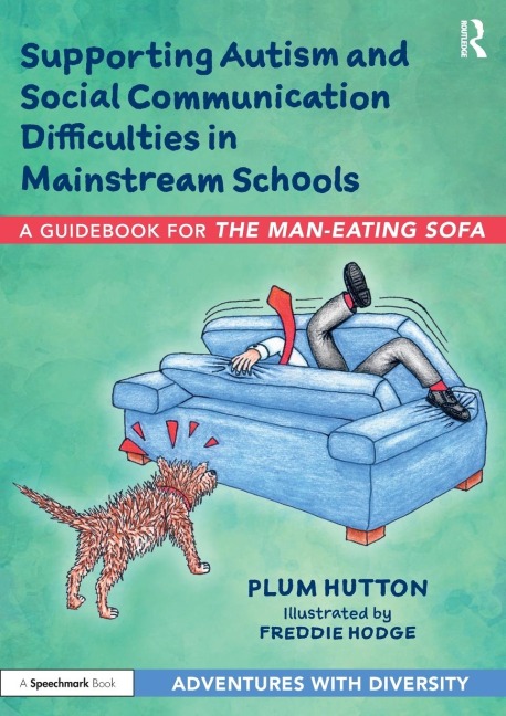 Supporting Autism and Social Communication Difficulties in Mainstream Schools: A Guidebook for The Man-Eating Sofa