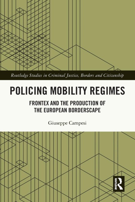 Policing Mobility Regimes: Frontex and the Production of the European Borderscape