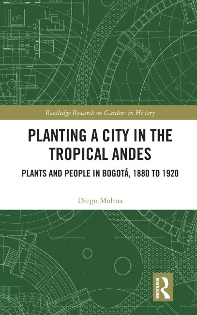 Planting a City in the Tropical Andes: Plants and People in Bogotá, 1880 to 1920