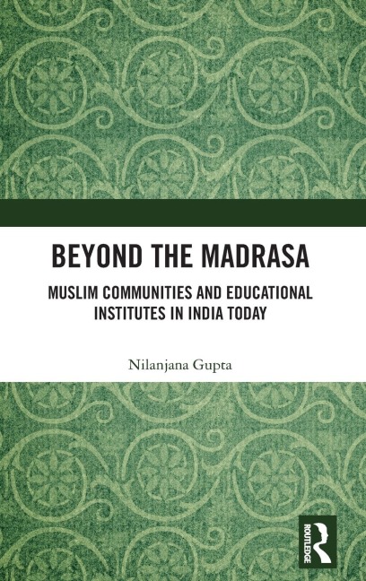 Beyond the Madrasa: Muslim Communities and Educational Institutes in India Today