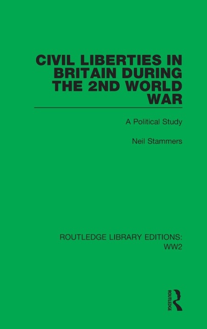 Civil Liberties in Britain During the 2nd World War: A Political Study