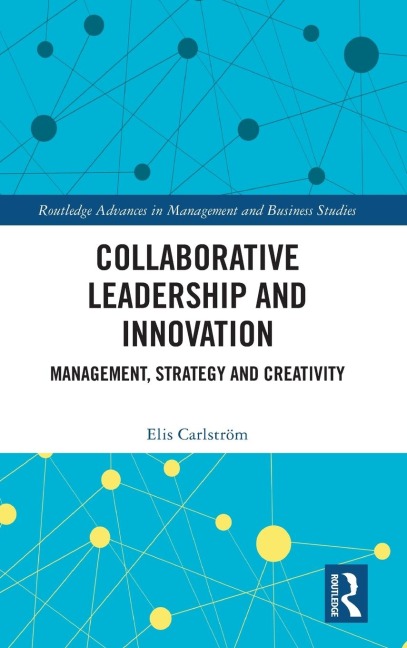 Collaborative Leadership and Innovation: Management, Strategy and Creativity