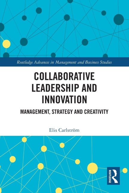 Collaborative Leadership and Innovation: Management, Strategy and Creativity