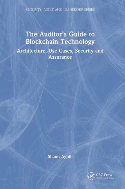 The Auditor's Guide to Blockchain Technology: Architecture, Use Cases, Security and Assurance