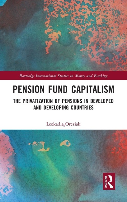 Pension Fund Capitalism: The Privatization of Pensions in Developed and Developing Countries