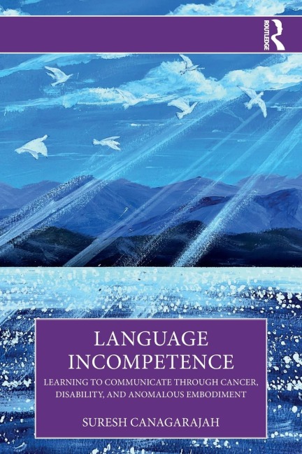 Language Incompetence: Learning to Communicate through Cancer, Disability, and Anomalous Embodiment