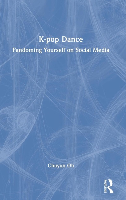 K-pop Dance: Fandoming Yourself on Social Media