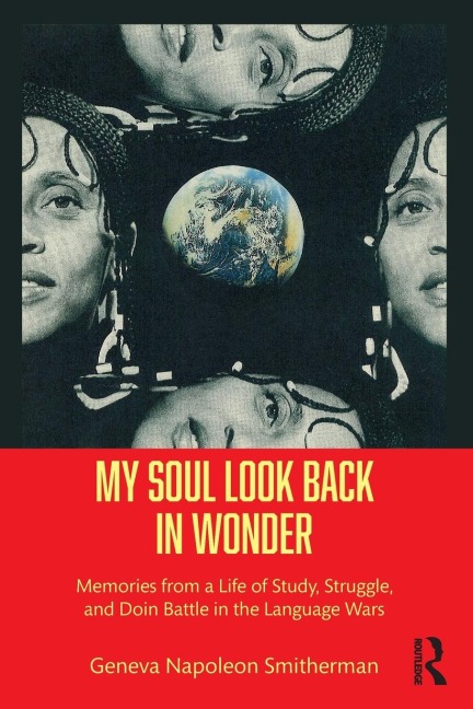 My Soul Look Back in Wonder: Memories from a Life of Study, Struggle, and Doin Battle in the Language Wars