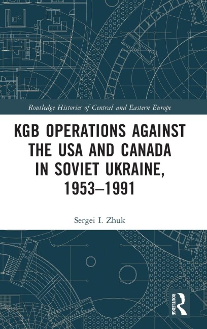 KGB Operations against the USA and Canada in Soviet Ukraine, 1953-1991