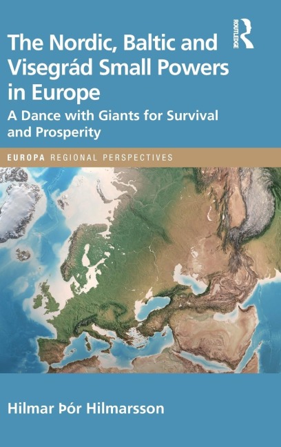 The Nordic, Baltic and Visegrád Small Powers in Europe: A Dance with Giants for Survival and Prosperity