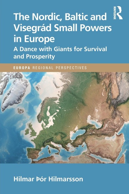 The Nordic, Baltic and Visegrád Small Powers in Europe: A Dance with Giants for Survival and Prosperity