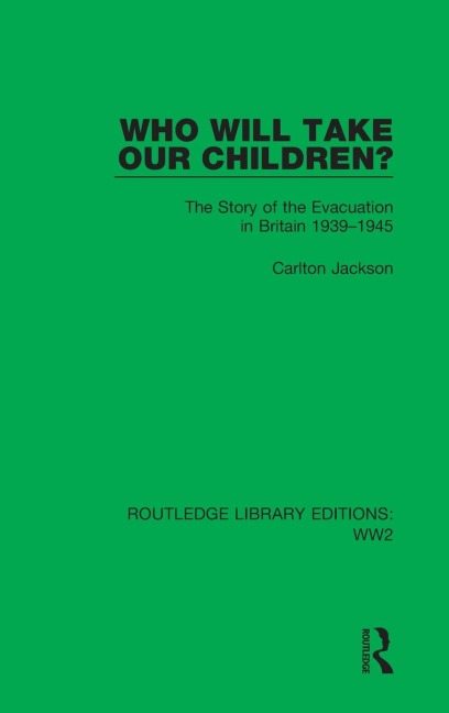 Who Will Take Our Children?: The Story of the Evacuation in Britain 1939-1945