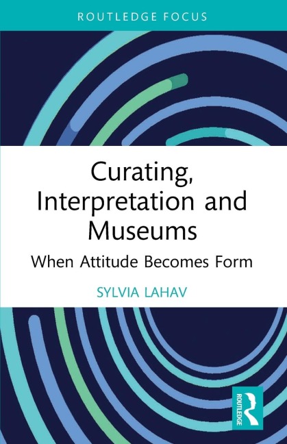 Curating, Interpretation and Museums: When Attitude Becomes Form