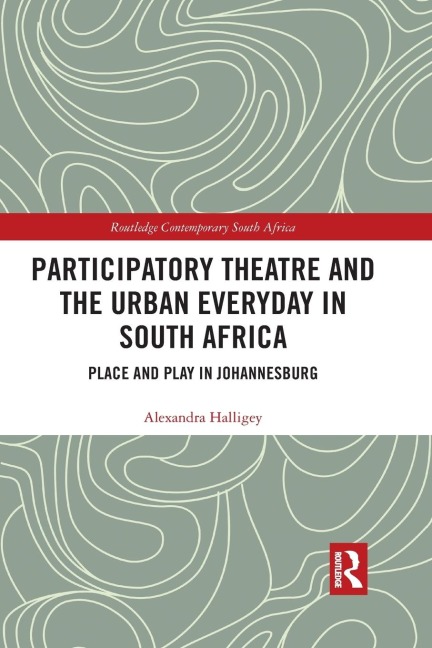 Participatory Theatre and the Urban Everyday in South Africa: Place and Play in Johannesburg