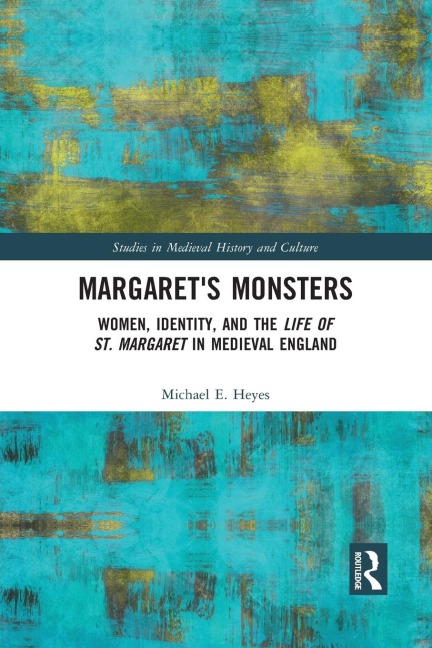 Margarets Monsters: Women, Identity, and the Life of St. Margaret in Medieval England