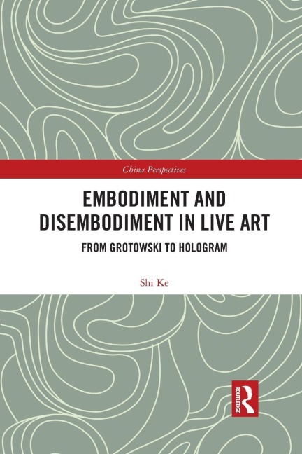 Embodiment and Disembodiment in Live Art: From Grotowski to Hologram