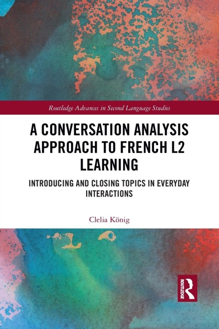 A Conversation Analysis Approach to French L2 Learning: Introducing and Closing Topics in Everyday Interactions