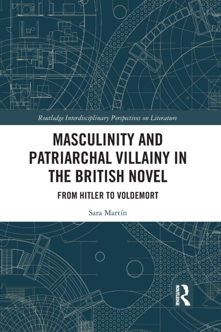 Masculinity and Patriarchal Villainy in the British Novel: From Hitler to Voldemort