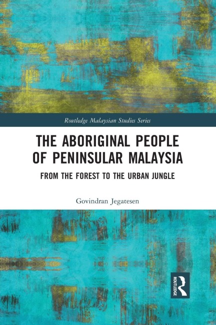 The Aboriginal People of Peninsular Malaysia: From the Forest to the Urban Jungle