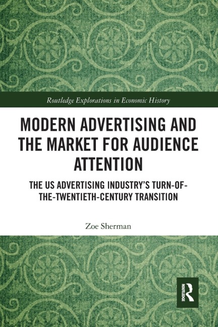 Modern Advertising and the Market for Audience Attention: The US Advertising Industry's Turn-of-the-Twentieth-Century Transition