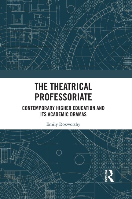 The Theatrical Professoriate: Contemporary Higher Education and Its Academic Dramas