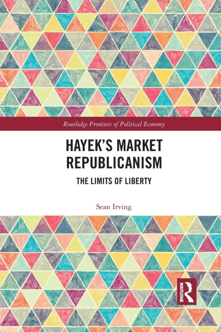 Hayeks Market Republicanism: The Limits of Liberty