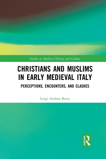 Christians and Muslims in Early Medieval Italy: Perceptions, Encounters, and Clashes