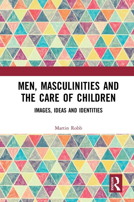 Men, Masculinities and the Care of Children: Images, Ideas and Identities