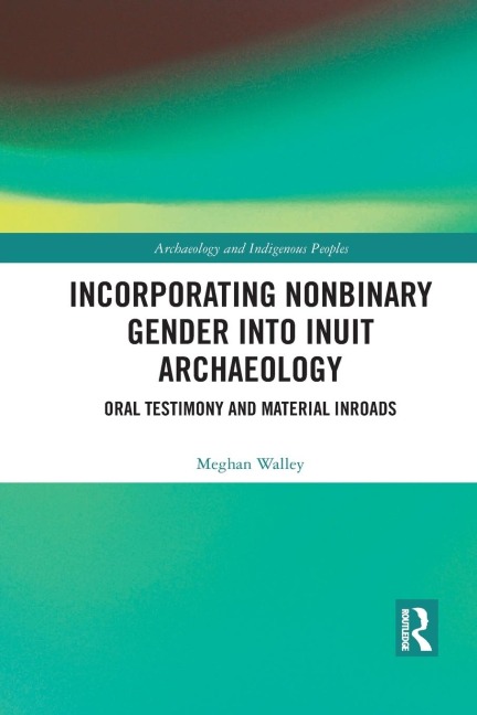 Incorporating Nonbinary Gender into Inuit Archaeology: Oral Testimony and Material Inroads
