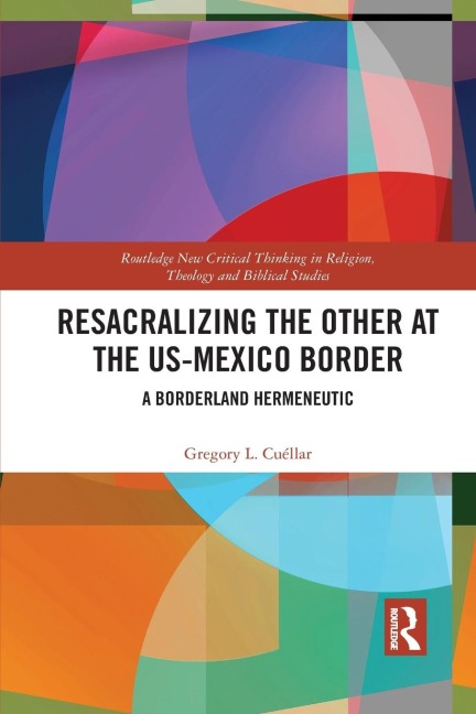 Resacralizing the Other at the US-Mexico Border: A Borderland Hermeneutic