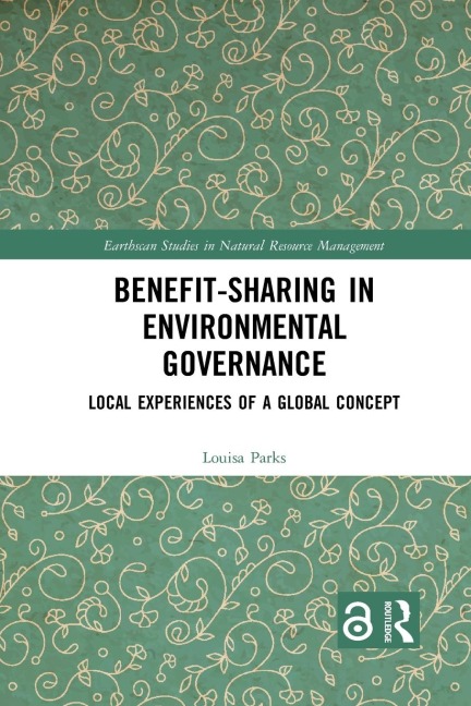 Benefit-sharing in Environmental Governance: Local Experiences of a Global Concept