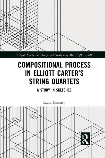 Compositional Process in Elliott Carter's String Quartets: A Study in Sketches