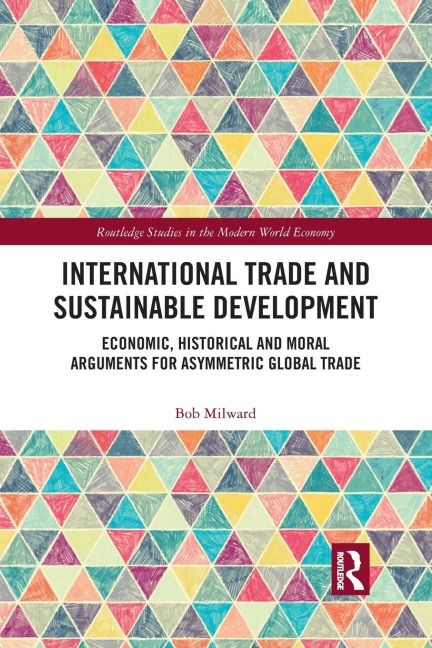 International Trade and Sustainable Development: Economic, Historical and Moral Arguments for Asymmetric Global Trade