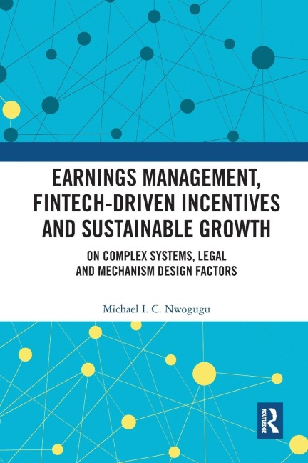 Earnings Management, Fintech-Driven Incentives and Sustainable Growth: On Complex Systems, Legal and Mechanism Design Factors