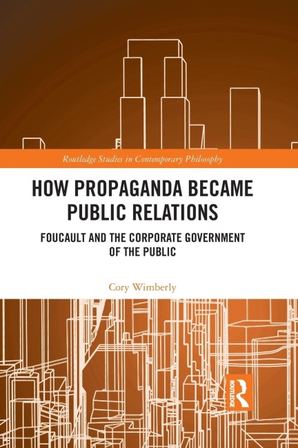 How Propaganda Became Public Relations: Foucault and the Corporate Government of the Public