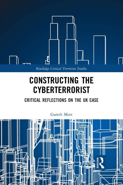Constructing the Cyberterrorist: Critical Reflections on the UK Case