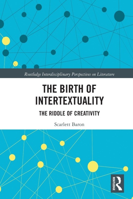 The Birth of Intertextuality: The Riddle of Creativity