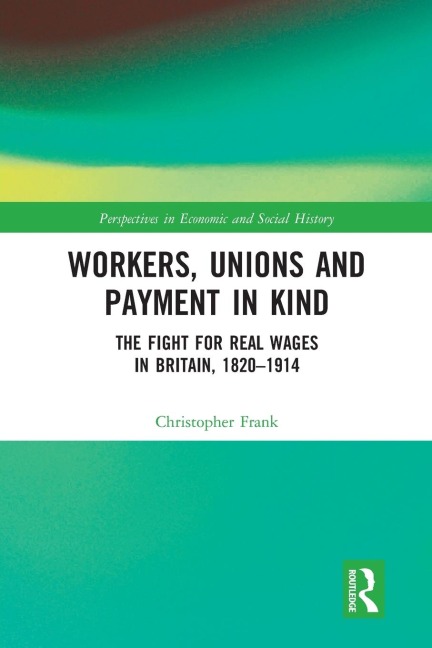Workers, Unions and Payment in Kind: The Fight for Real Wages in Britain, 1820-1914