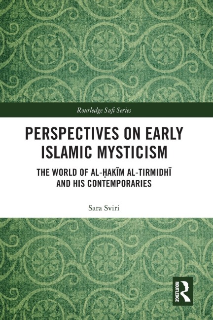 Perspectives on Early Islamic Mysticism: The World of al-¿ak¿m al-Tirmidh¿ and his Contemporaries