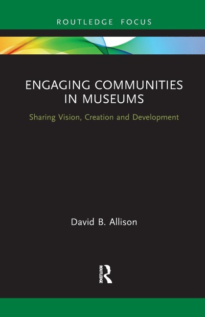 Engaging Communities in Museums: Sharing Vision, Creation and Development