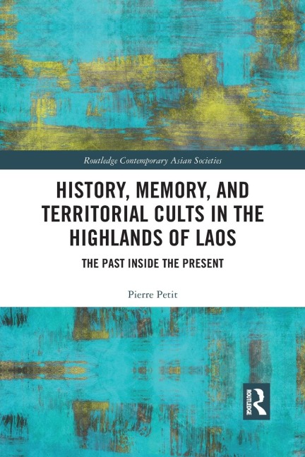 History, Memory, and Territorial Cults in the Highlands of Laos: The Past Inside the Present