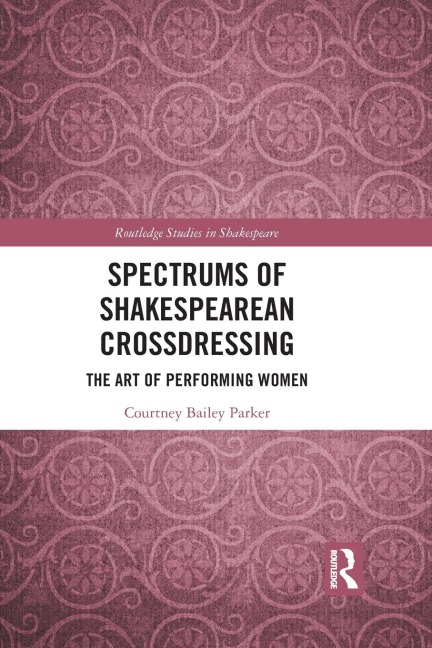 Spectrums of Shakespearean Crossdressing: The Art of Performing Women