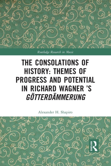The Consolations of History: Themes of Progress and Potential in Richard Wagners Gotterdammerung