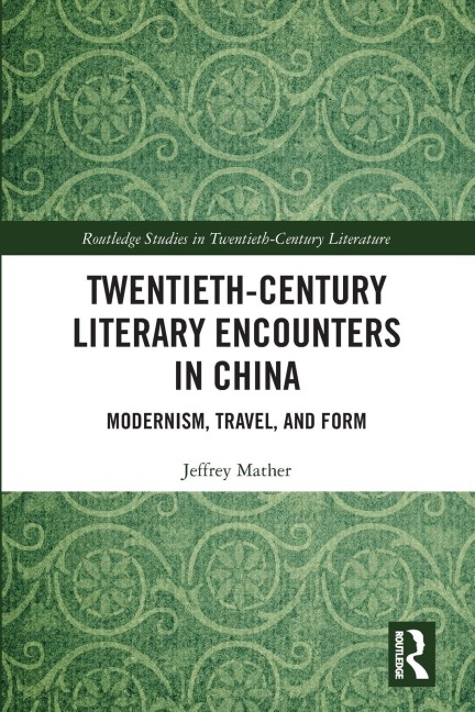 Twentieth-Century Literary Encounters in China: Modernism, Travel, and Form