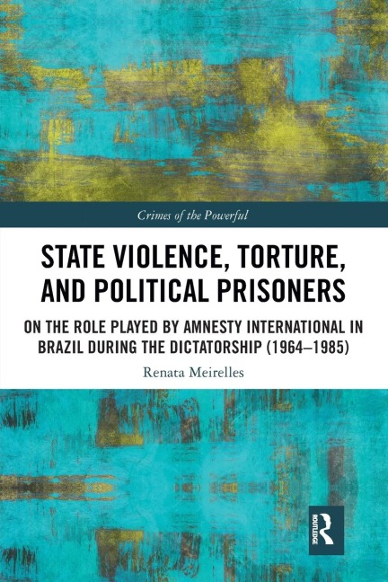 State Violence, Torture, and Political Prisoners: On the Role Played by Amnesty International in Brazil During the Dictatorship (1964-1985)