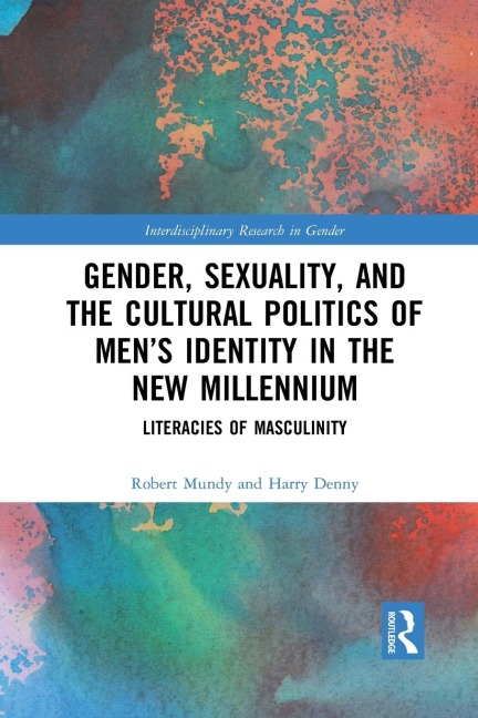 Gender, Sexuality, and the Cultural Politics of Mens Identity: Literacies of Masculinity